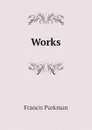 Works - Francis Parkman