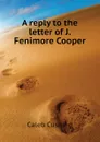 A reply to the letter of J. Fenimore Cooper - Caleb Cushing