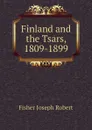 Finland and the Tsars, 1809-1899 - Fisher Joseph Robert