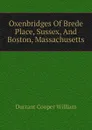 Oxenbridges Of Brede Place, Sussex, And Boston, Massachusetts - Durrant Cooper William