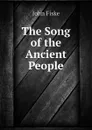 The Song of the Ancient People - John Fiske