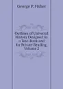 Outlines of Universal History Designed As a Text-Book and for Private Reading, Volume 2 - George P. Fisher