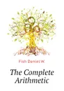 The Complete Arithmetic - Fish Daniel W.