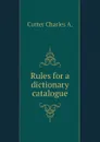 Rules for a dictionary catalogue - Cutter Charles A.