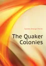 The Quaker Colonies - Sydney George Fisher