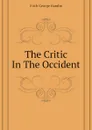 The Critic In The Occident - Fitch George Hamlin