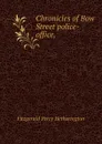 Chronicles of Bow Street police-office, - Fitzgerald Percy Hetherington