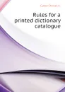 Rules for a printed dictionary catalogue - Cutter Charles A.