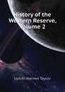 History of the Western Reserve, Volume 2 - Upton Harriet Taylor