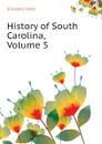 History of South Carolina, Volume 5 - Snowden Yates