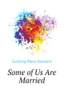 Some of Us Are Married - Cutting Mary Stewart