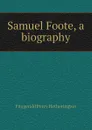 Samuel Foote, a biography - Fitzgerald Percy Hetherington
