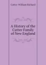 A History of the Cutter Family of New England - Cutter William Richard