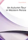 An Autumn Tour in Western Persia - Durand Ella R.