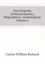 Encyclopedia of Massachusetts, Biographical--Genealogical, Volume 2 - Cutter William Richard