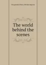 The world behind the scenes - Fitzgerald Percy Hetherington