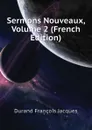 Sermons Nouveaux, Volume 2 (French Edition) - Durand François Jacques