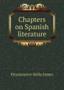 Chapters on Spanish literature - Fitzmaurice-Kelly James