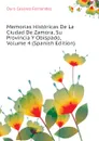 Memorias Historicas De La Ciudad De Zamora, Su Provincia Y Obispado, Volume 4 (Spanish Edition) - Duro Cesáreo Fernández