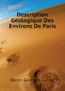 Description Geologique Des Environs De Paris - Cuvier Georges