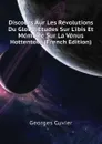 Discours Aur Les Revolutions Du Globe, Etudes Sur L.ibis Et Memoire Sur La Venus Hottentote (French Edition) - Cuvier Georges