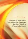 Lecons D.anatomie Comparee De Georges Cuvier, Volume 1 (French Edition) - Cuvier Frédéric Georges