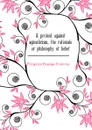 A protest against agnosticism, the rationale or philosophy of belief - Fitzgerald Penelope Frederica