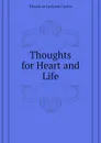 Thoughts for Heart and Life - Theodore L. Cuyler