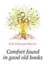 Comfort found in good old books - Fitch George Hamlin