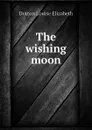 The wishing moon - Dutton Louise Elizabeth