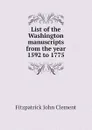 List of the Washington manuscripts from the year 1592 to 1775 - Fitzpatrick John Clement