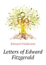 Letters of Edward Fitzgerald - Fitzgerald Edward
