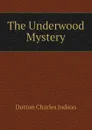 The Underwood Mystery - Dutton Charles Judson