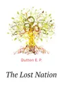 The Lost Nation - Dutton E. P.