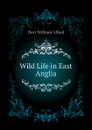 Wild Life in East Anglia - Dutt William Alfred