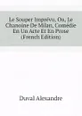 Le Souper Imprevu, Ou, Le Chanoine De Milan, Comedie En Un Acte Et En Prose  (French Edition) - Duval Alexandre