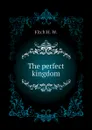 The perfect kingdom - Fitch H. W.