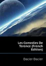 Les Comedies De Terence (French Edition) - Dacier Dacier