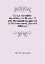 De La Propriete Forestiere En France Et Des Moyens D.En Arreter Le Defrichement (French Edition) - Duval Raoul