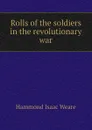 Rolls of the soldiers in the revolutionary war - Hammond Isaac Weare