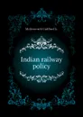 Indian railway policy - Molesworth Guilford L.