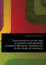 Commentaries on the law of persons and personal property. Being an introduction to the study of contracts - Dwight Theodore W.