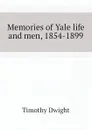 Memories of Yale life and men, 1854-1899 - Dwight Timothy