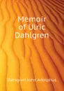 Memoir of Ulric Dahlgren - Dahlgren John Adolphus