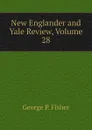 New Englander and Yale Review, Volume 28 - George P. Fisher