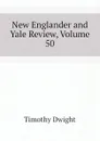 New Englander and Yale Review, Volume 50 - Dwight Timothy