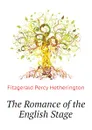 The Romance of the English Stage - Fitzgerald Percy Hetherington