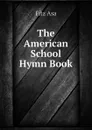 The American School Hymn Book - Fitz Asa
