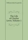 The Life of Charles Lever, Volume 1 - Fitzpatrick William John