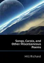 Songs, Carols, and Other Miscellaneous Poems - Hill Richard